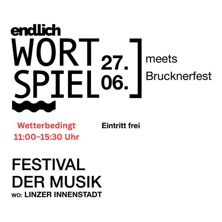endlich Wortspiel meets Brucknerfest - Today, 11:00 at Brucknerhaus Linz, Untere Donaulände 7, 4010 Linz, Österreich